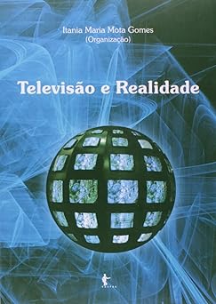 Televisao e Realidade Itania Maria Mota Gomes